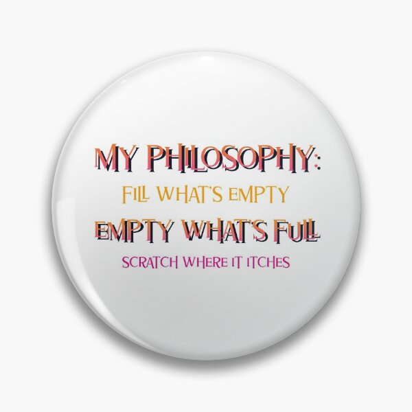 Item preview, Funny Quote -  My Philosophy: Fill What's Empty Empty What's Full Scratch Where It Itches designed and sold by greenchimp.