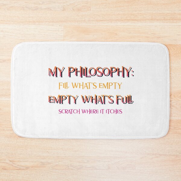 Item preview, Funny Quote -  My Philosophy: Fill What's Empty Empty What's Full Scratch Where It Itches designed and sold by greenchimp.