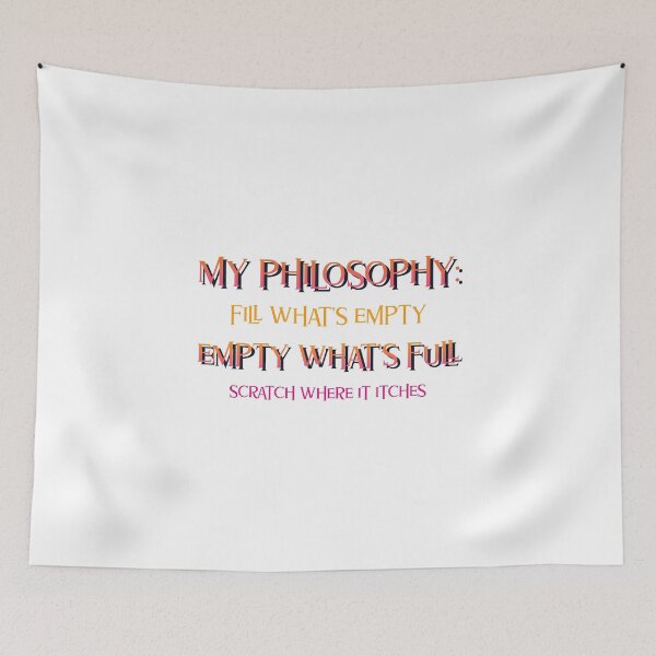 Item preview, Funny Quote -  My Philosophy: Fill What's Empty Empty What's Full Scratch Where It Itches designed and sold by greenchimp.