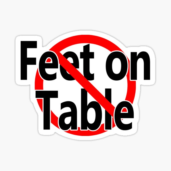 no-feet-on-the-table-sticker-for-sale-by-notstuff-redbubble