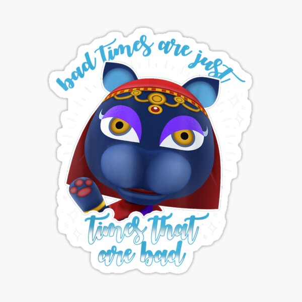 "Animal Crossing Bad Times Are Just Times That Are Bad " Sticker for Sale by PanXuegang Redbubble