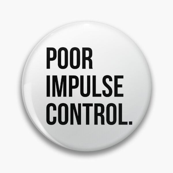Item preview, Poor Impulse Control designed and sold by EverydayHermit.
