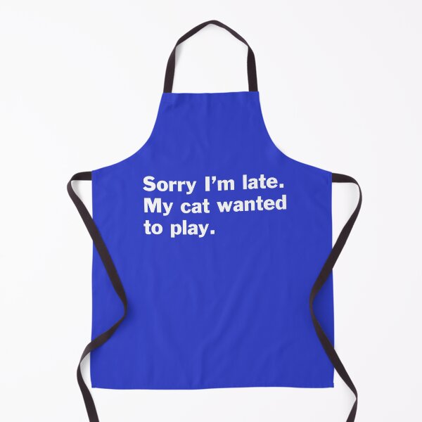 Item preview, Sorry I am late. My cat wanted to play. On black designed and sold by bryanmcclelland.