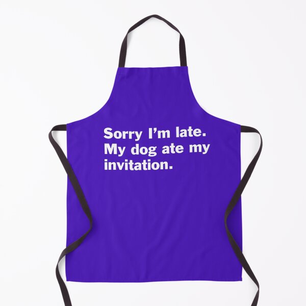 Item preview, Sorry I am late. My dog ate my invitation. On Black. designed and sold by bryanmcclelland.