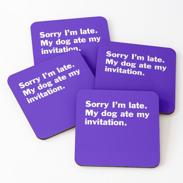 Item preview, Sorry I am late. My dog ate my invitation. On Black. designed and sold by bryanmcclelland.