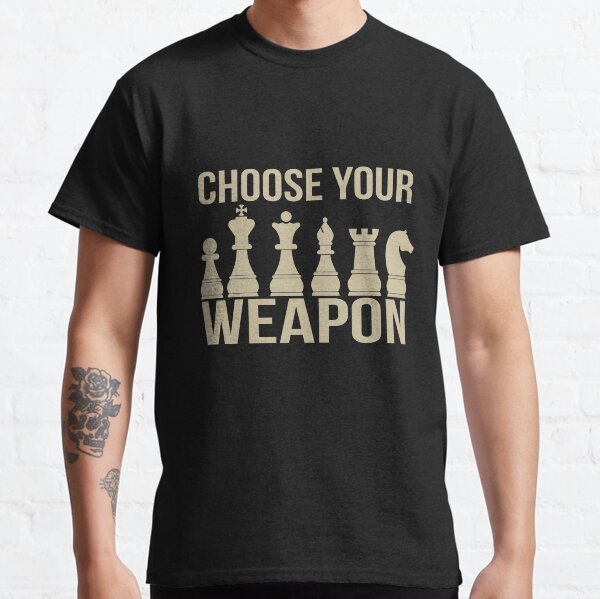 Choose Your Weapon Chess Classic T-Shirt