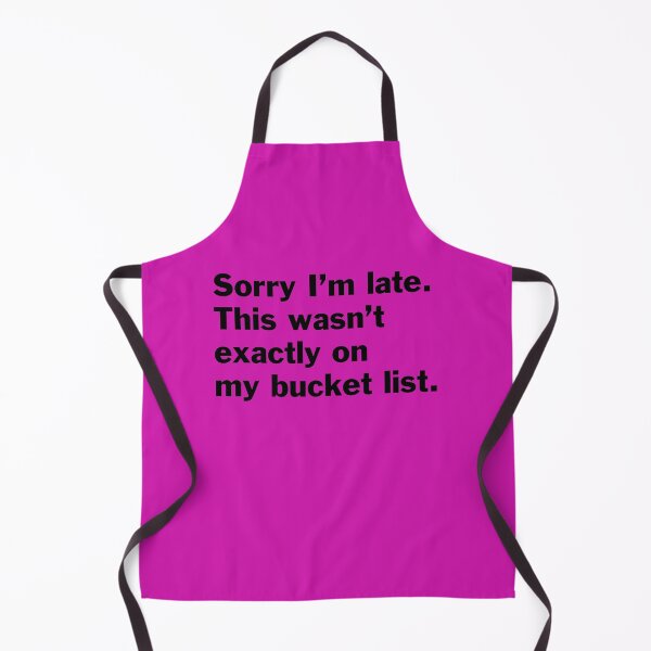 Item preview, Sorry I am late. This was not exactly on my bucket list. designed and sold by bryanmcclelland.