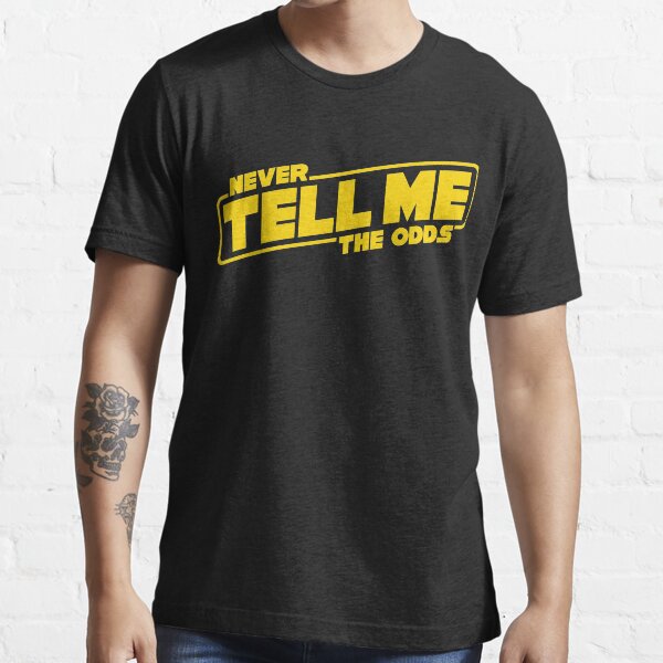 never tell me the odds shirt