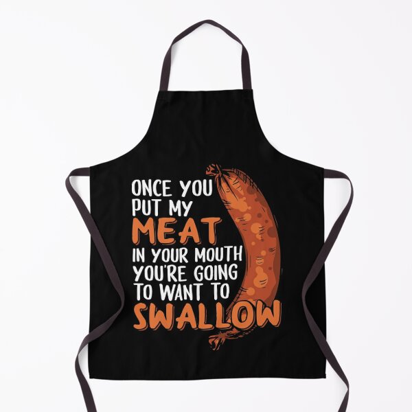 SMOKER  APRON BBQ FUNNY MAN APRON ONCE YOU PUT MY MEAT IN YOUR MOUTH 