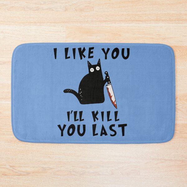 Item preview, I like you I'll Kill You Last, Funny Murderous Black Cat, Funny Black Cat, Funny Murderous Black Cat With Knife funny gift for mom , dad, lovers cats designed and sold by RM2017.