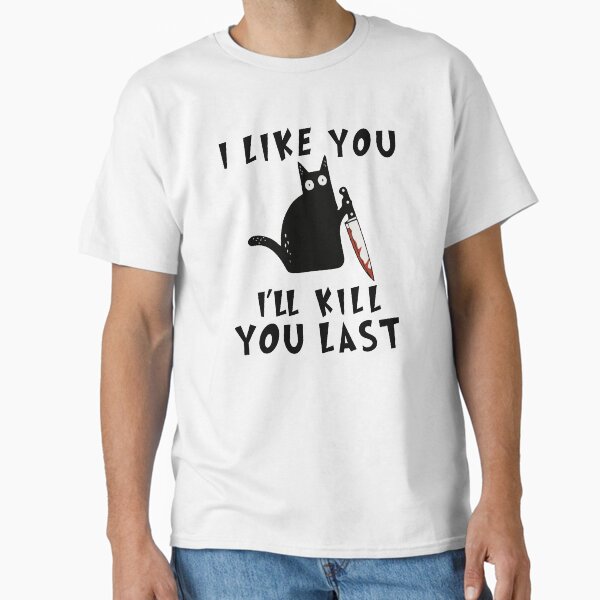 Item preview, I like you I'll Kill You Last, Funny Murderous Black Cat, Funny Black Cat, Funny Murderous Black Cat With Knife funny gift for mom , dad, lovers cats designed and sold by RM2017.