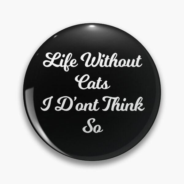 Item preview, Life Without Cats I Dont Think So designed and sold by Albatrozz.