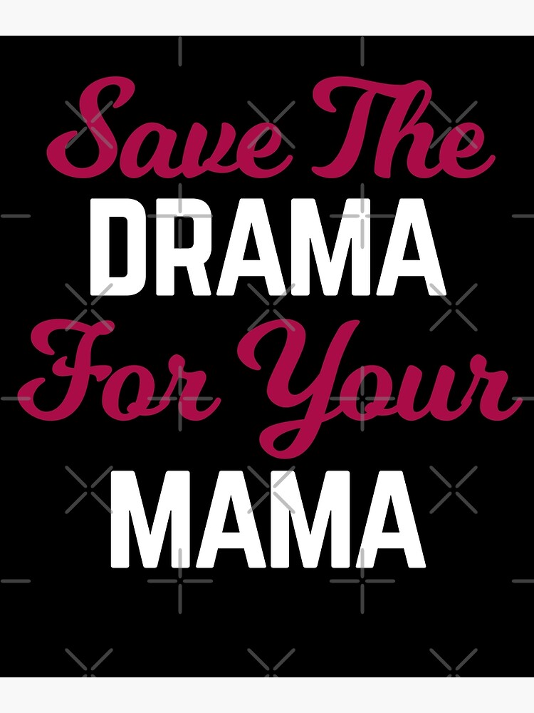 Disover Save The Drama for Your Mama Premium Matte Vertical Poster