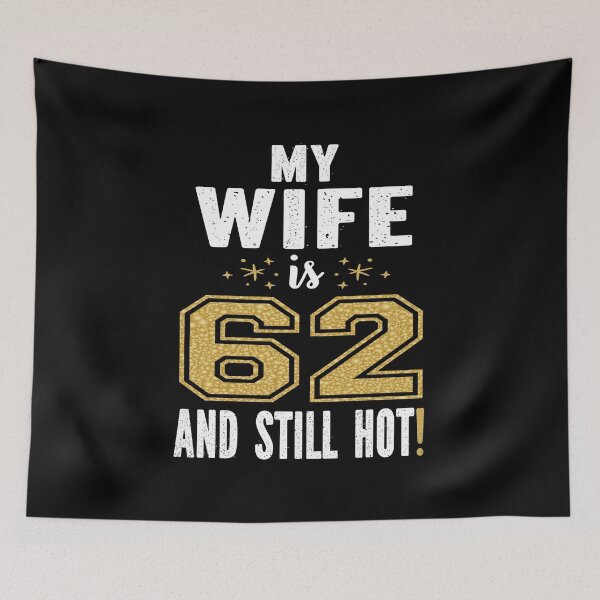 Item preview, My Wife Is 62 And Still Hot 62nd Birthday Gift For Her design designed and sold by Grabitees.