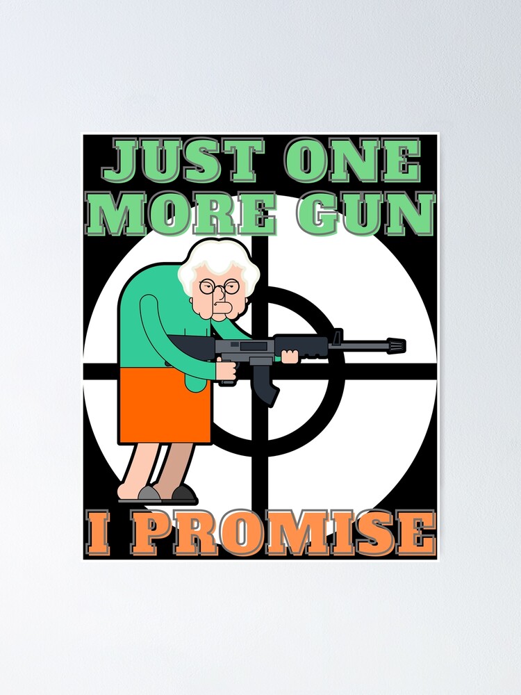 "JUST ONE MORE GUN I PROMISE Funny Gun Quote Humorous Meme" Poster for