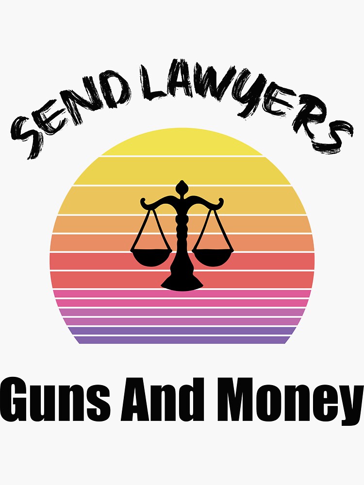 Send Lawyers Guns And Money  Sticker