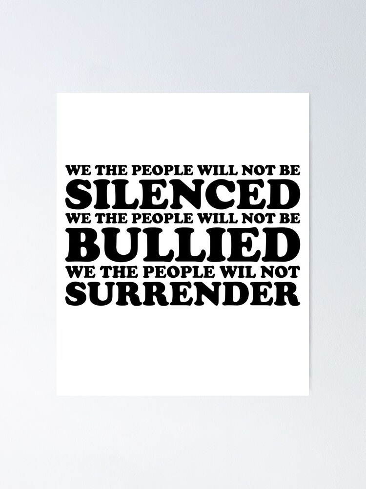 We The People Will Not Be Silenced We The People Will Not Be Bullied We The People Will Not Surrender Poster By Dzaminose02 Redbubble