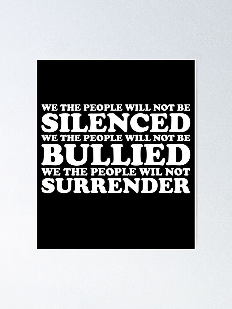 We The People Will Not Be Silenced We The People Will Not Be Bullied We The People Will Not Surrender Poster By Dzaminose02 Redbubble