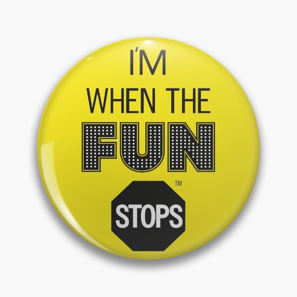 Item preview, I'm When The Fun Stops designed and sold by infinitebloop.