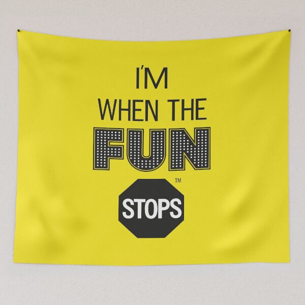 Item preview, I'm When The Fun Stops designed and sold by infinitebloop.
