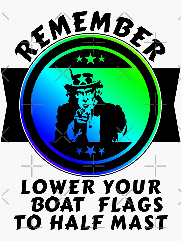 "Remember Lower Your Boat Flags To Half Mast Funny Pro Biden" Sticker
