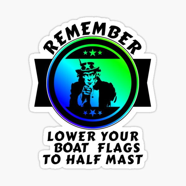 Remember Lower Your Boat Flags To Half Mast Funny Pro Biden Sticker for  Sale by CharJens