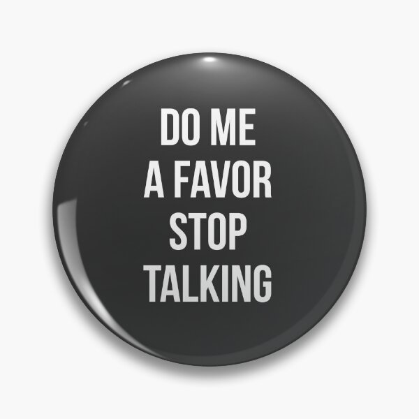 Item preview, Do Me a Favor Stop Talking designed and sold by graveitchy.