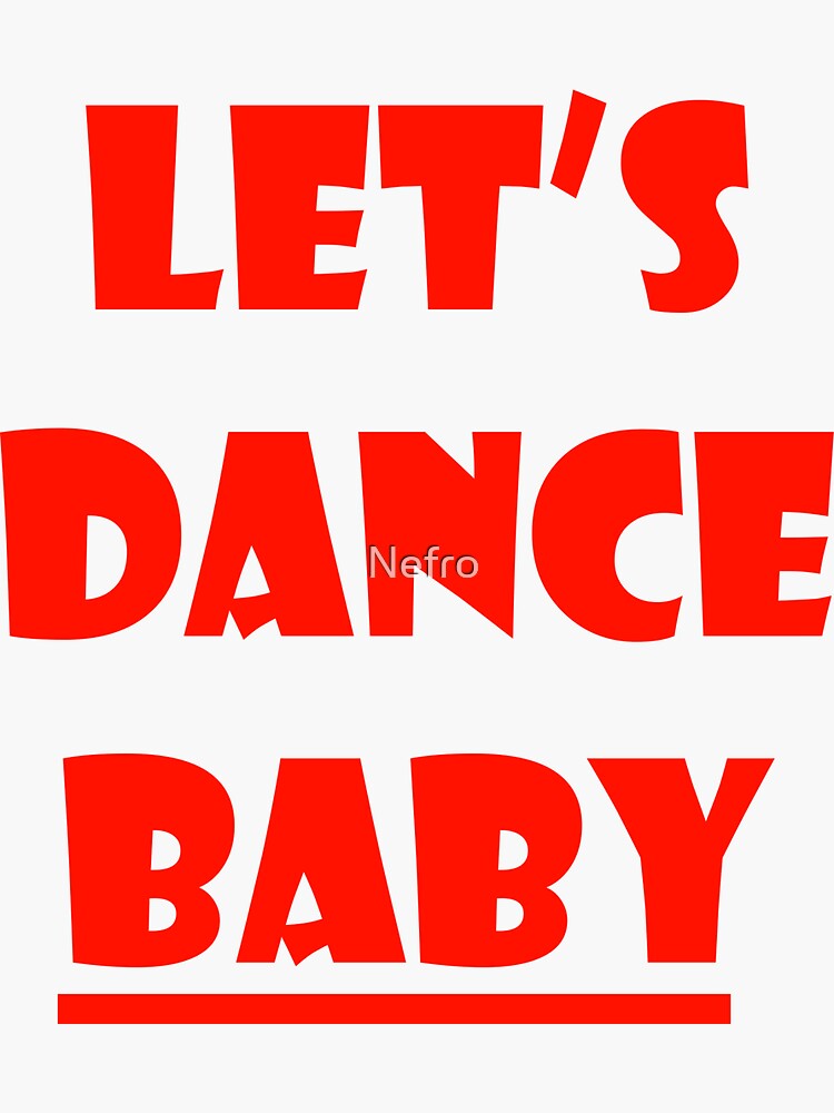 "Let's Dance Baby" Sticker for Sale by Nefro Redbubble