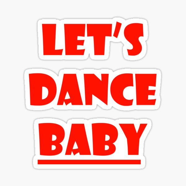 "Let's Dance Baby" Sticker for Sale by Nefro Redbubble