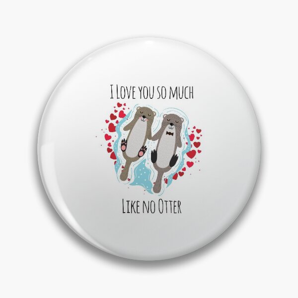 Item preview, I Love You So Much Like No Otter designed and sold by 4AllTimes.