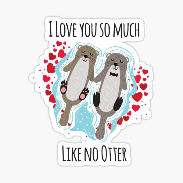 Item preview, I Love You So Much Like No Otter designed and sold by 4AllTimes.