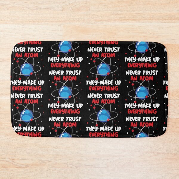 Item preview, Never Trust An Atom They Are Make-up Of Everything designed and sold by styleofpop.