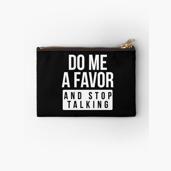 Item preview, Do Me A Favor and Stop Talking designed and sold by graveitchy.
