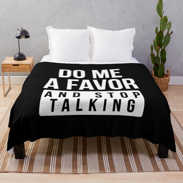 Item preview, Do Me A Favor and Stop Talking designed and sold by graveitchy.