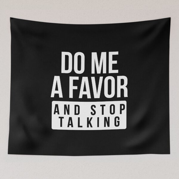 Item preview, Do Me A Favor and Stop Talking designed and sold by graveitchy.