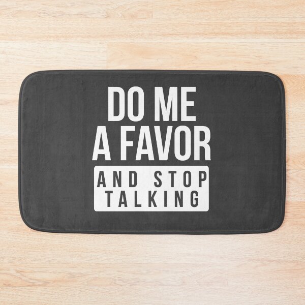 Item preview, Do Me A Favor and Stop Talking designed and sold by graveitchy.