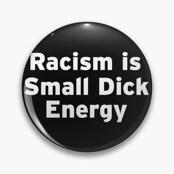 Artikelvorschau, Rassismus ist Small Dick Energy entworfen und verkauft von Original Cheddar.