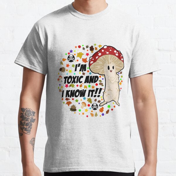I'm Toxic and I know it! T-shirt classique