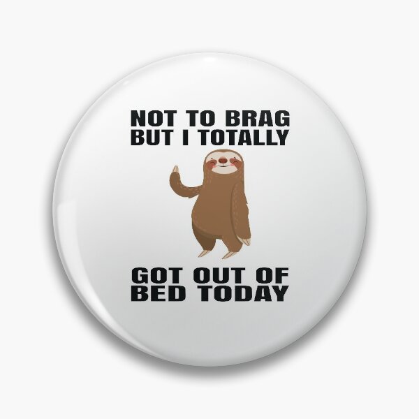 Item preview, Not To Brag But I Totally Got Out Of Bed Today designed and sold by Ake10.