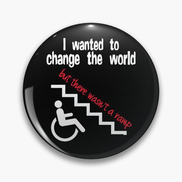 Item preview, I wanted to change the world but there wasn't a ramp. Disability  designed and sold by incurablehippie.