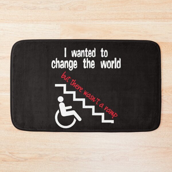 Item preview, I wanted to change the world but there wasn't a ramp. Disability  designed and sold by incurablehippie.