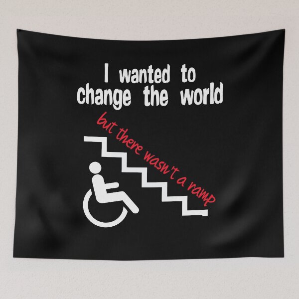 Item preview, I wanted to change the world but there wasn't a ramp. Disability  designed and sold by incurablehippie.