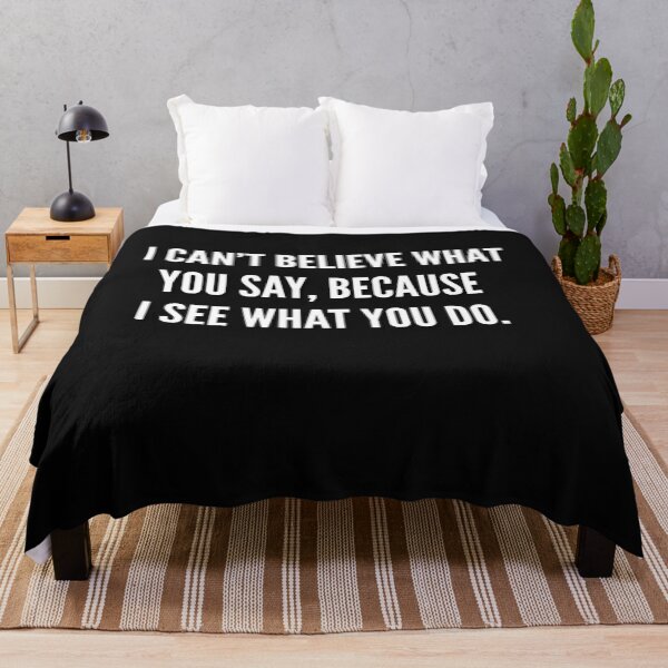 Item preview, I can't Believe What You Say, Because I See What You Do. designed and sold by Original Cheddar.