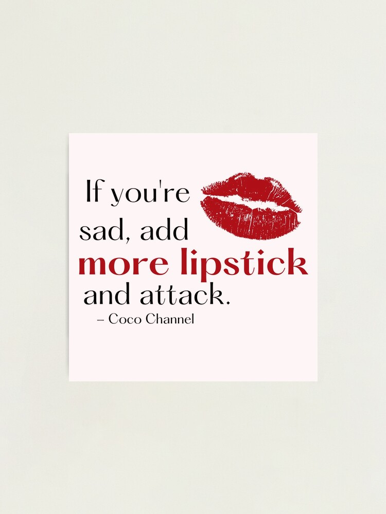  If You Are Sad Add More Lipstick And Attack - Coco