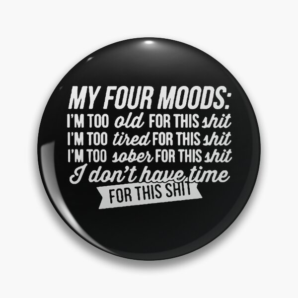 Item preview, My Four Moods Im Too Old Too Tired, Mood,My Four Mood,My Four Moods funny, designed and sold by Funny Tee.