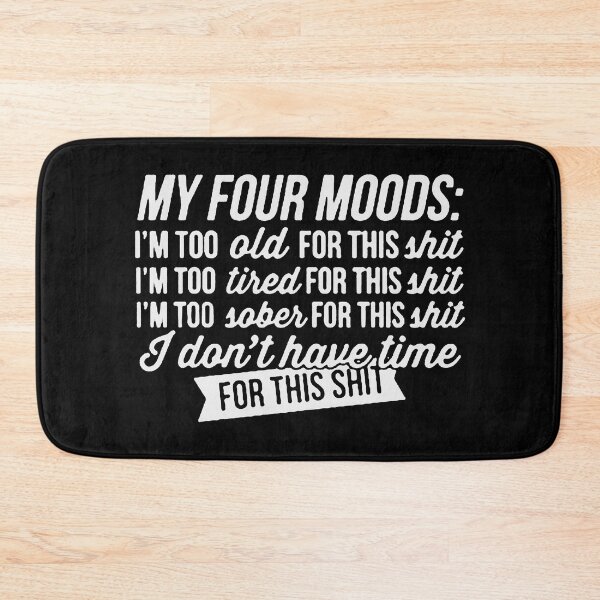 Item preview, My Four Moods Im Too Old Too Tired, Mood,My Four Mood,My Four Moods funny, designed and sold by Funny Tee.