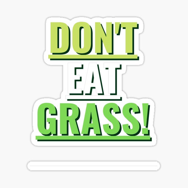 "Don't Eat Grass Seriously" Sticker For Sale By Szczechu | Redbubble