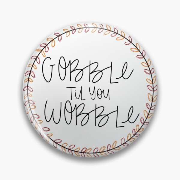 Item preview, Gobble til you Wobble Circle Sticker designed and sold by Allie Brown.