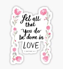 1 Corinthians 16:14 Let all that you do be done in Love Sticker