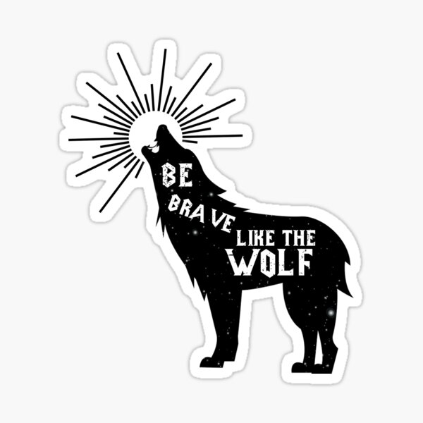 Be Brave Like Wolf - Howling Wolf Sticker